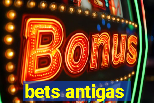 bets antigas